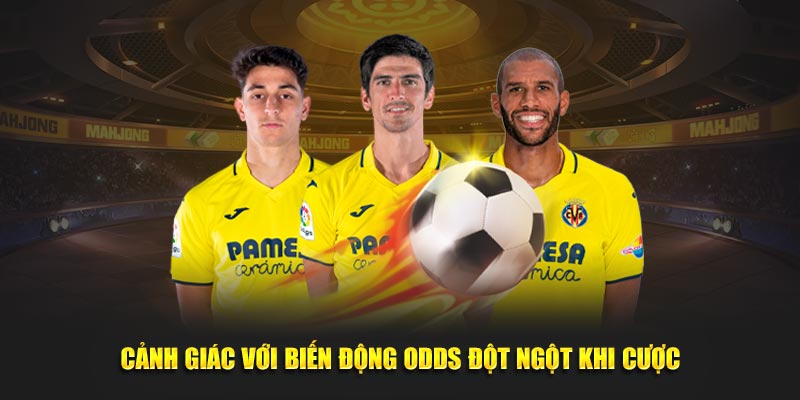 Cảnh giác với biến động odds đột ngột khi cược