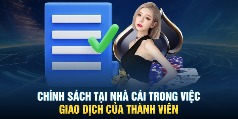 Chính sách tại nhà cái trong việc giao dịch của thành viên