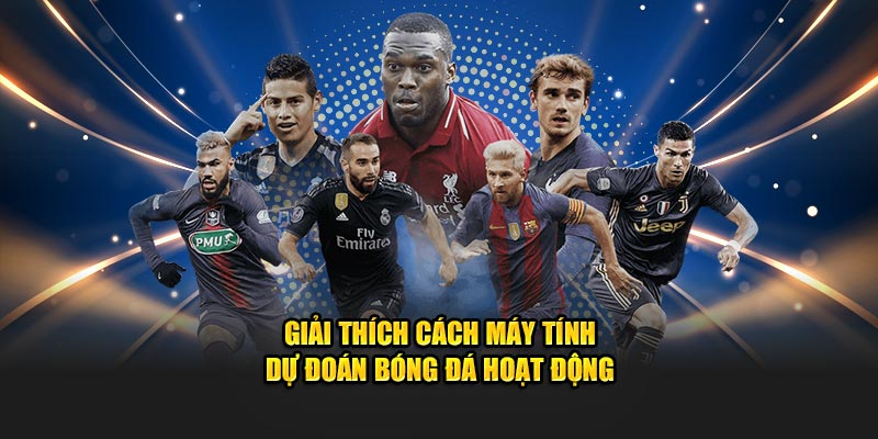 Giải thích cách máy tính dự đoán bóng đá hoạt động