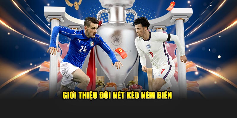 Giới thiệu đôi nét kèo ném biên