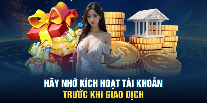 Hãy nhớ kích hoạt tài khoản trước khi giao dịch