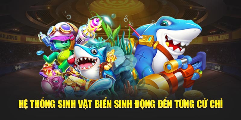 Hệ thống sinh vật biển sinh động đến từng cử chỉ