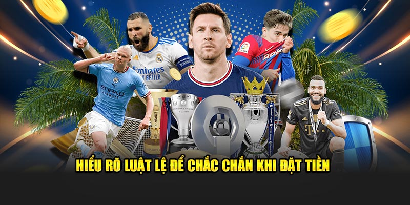 Hiểu rõ luật lệ để chắc chắn khi đặt tiền
