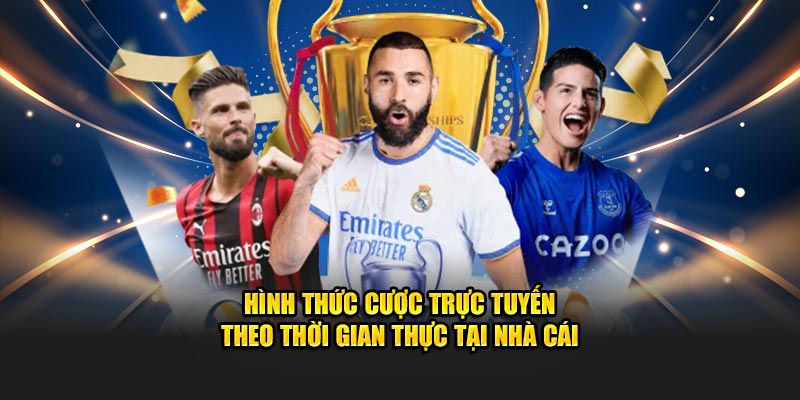 Hình thức cược trực tuyến theo thời gian thực tại nhà cái