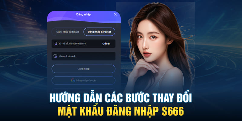 Hướng dẫn các bước thay đổi mật khẩu đăng nhập S666 