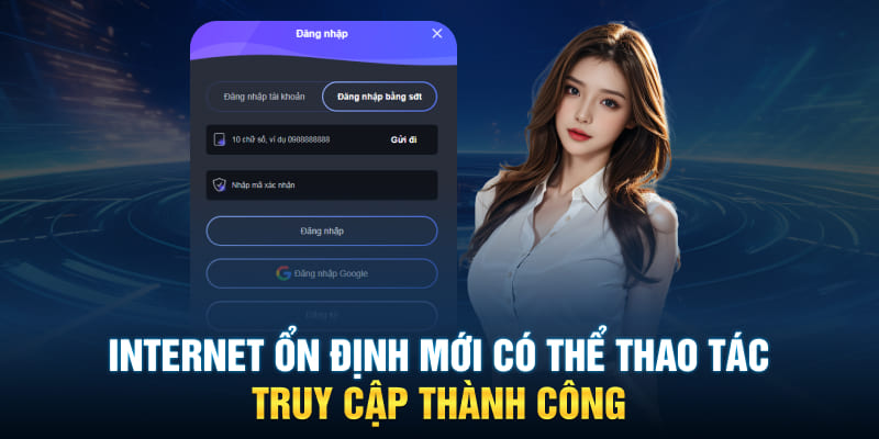 Internet ổn định mới có thể thao tác truy cập thành công 