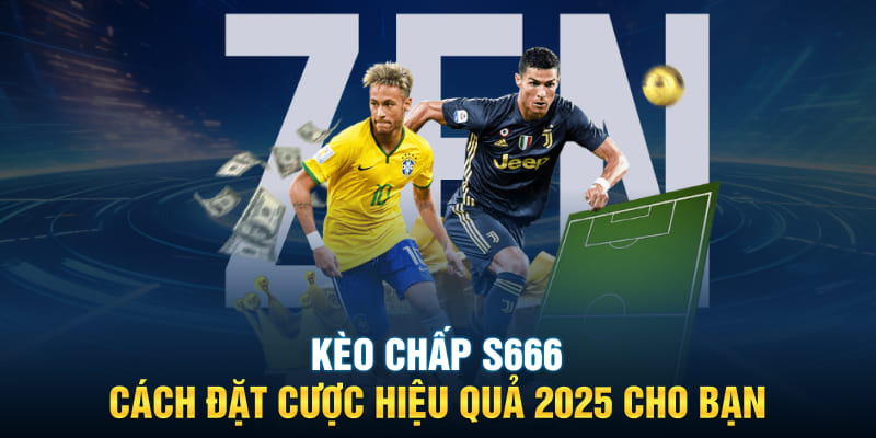 Kèo Chấp S666 - Cách Đặt Cược Hiệu Quả 2025 Cho Bạn