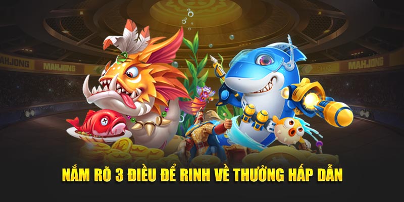 Nắm rõ 3 điều để rinh về thưởng hấp dẫn