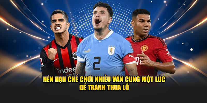 Nên hạn chế chơi nhiều ván cùng một lúc để tránh thua lỗ