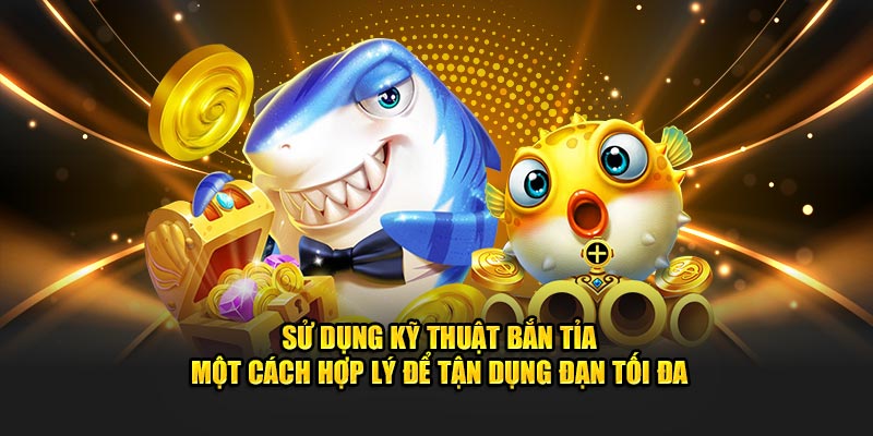 Sử dụng kỹ thuật bắn tỉa một cách hợp lý để tận dụng đạn tối đa