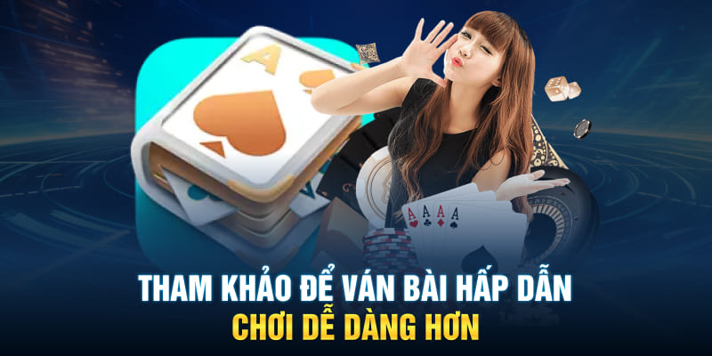 Tham khảo để ván hấp dẫn, chơi dễ dàng hơn
