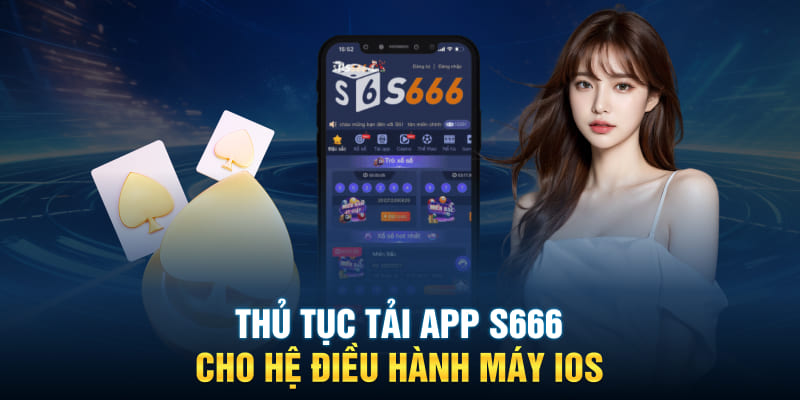 Thủ tục tải app S666 cho hệ điều hành máy IOS 