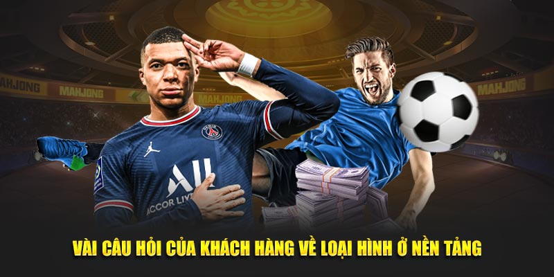 Vài câu hỏi của khách hàng về loại hình ở nền tảng